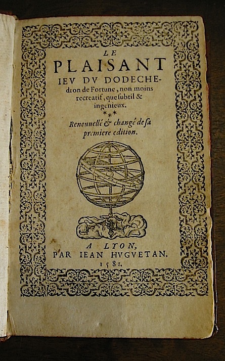  Anonimo (Jean de Meung) Le plaisant ieu du dodechedron de Fortune, non moins recreatif, que subtil & ingenieux. Renouvellé & changé de sa premiere edition 1581 Lyon par Iean Huguetan